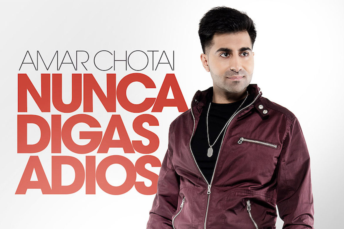 Amar Chotai “Nunca Digas Adios” Available 15th June 2018